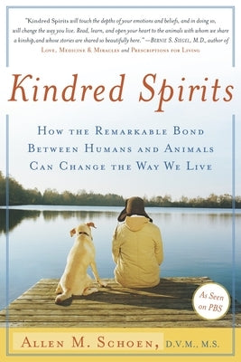 Kindred Spirits: How the Remarkable Bond Between Humans and Animals Can Change the Way We Live by Schoen, Allen M.