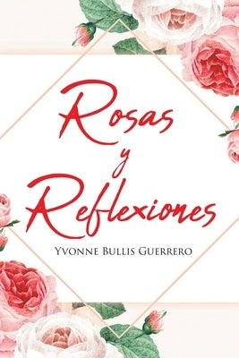 Rosas y Reflexiones by Guerrero, Yvonne Bullis