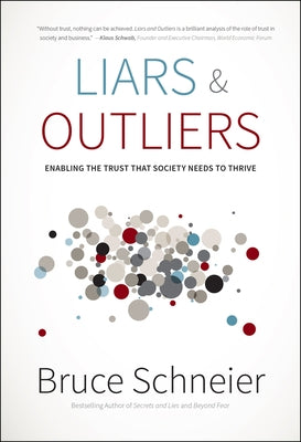 Liars and Outliers: Enabling the Trust That Society Needs to Thrive by Schneier, Bruce