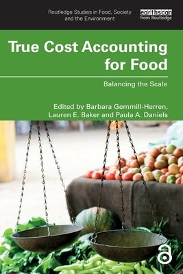 True Cost Accounting for Food: Balancing the Scale by Gemmill-Herren, Barbara