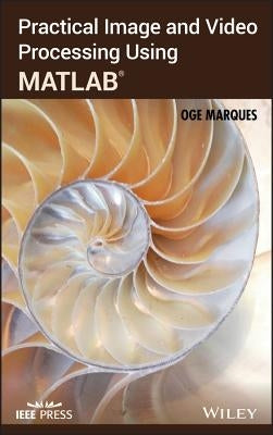 Practical Image and Video Processing Using MATLAB by Marques, Oge