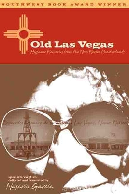 Old Las Vegas: Hispanic Memories from the New Mexico Meadowlands by GarcÃ­a, Nasario