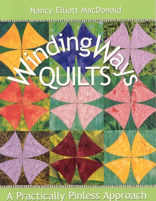 Winding Ways Quilts: A Practically Pinless Approach by MacDonald, Nancy Elliott