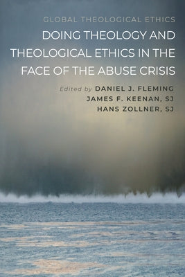 Doing Theology and Theological Ethics in the Face of the Abuse Crisis by Fleming, Daniel J.