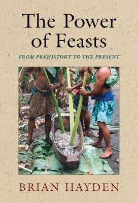 The Power of Feasts: From Prehistory to the Present by Hayden, Brian