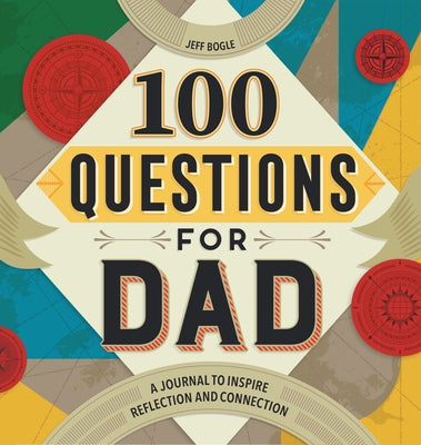 100 Questions for Dad: A Journal to Inspire Reflection and Connection by Bogle, Jeff