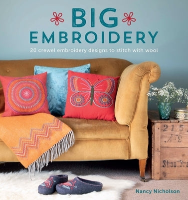 Big Embroidery: 20 Crewel Embroidery Designs to Stitch with Wool by Nicholson, Nancy