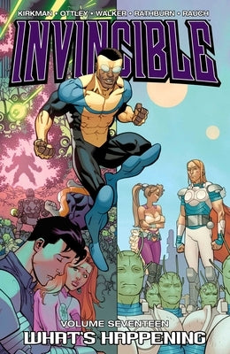 Invincible Volume 17: What's Happening by Kirkman, Robert