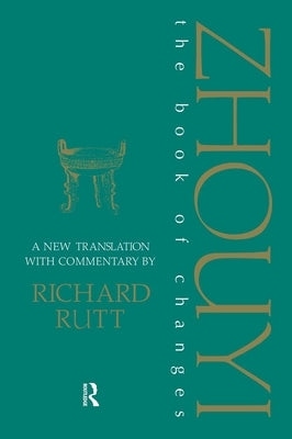 Zhouyi: A New Translation with Commentary of the Book of Changes by Rutt, Richard