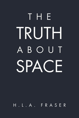 The Truth About Space by Fraser, H. L. a.