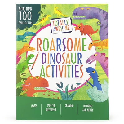 Totally Roarsome Dinosaur Activities by Parragon Books