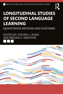 Longitudinal Studies of Second Language Learning: Quantitative Methods and Outcomes by Ross, Steven J.