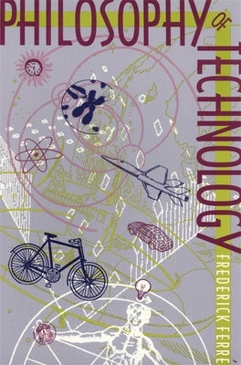 Philosophy of Technology by FerrÃ©, Frederick