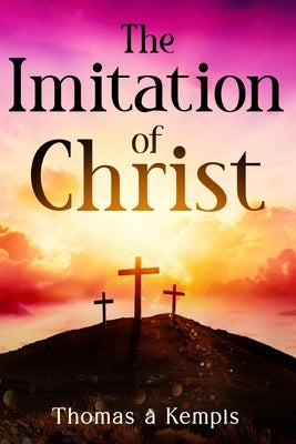 The Imitation of Christ by Kempis, Thomas Ã€.