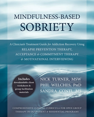 Mindfulness-Based Sobriety: A Clinician's Treatment Guide for Addiction Recovery Using Relapse Prevention Therapy, Acceptance & Commitment Therapy by Turner, Nick