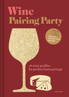 Wine Pairing Party Hc: 16 Wine Profiles. 80 Perfect Food Pairings. by Rubin, Liz