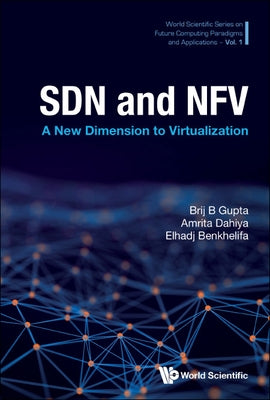 Sdn and Nfv: A New Dimension to Virtualization by Brij B. Gupta, Amrita Dahiya &. Elhadj B