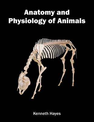 Anatomy and Physiology of Animals by Hayes, Kenneth