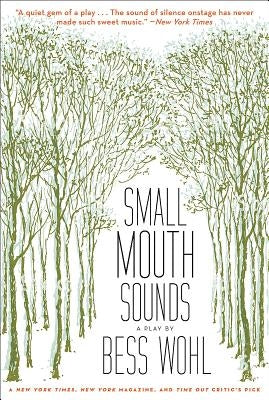 Small Mouth Sounds: A Play: Off-Broadway Edition by Wohl, Bess