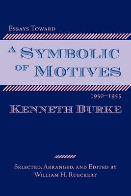 Essays Toward a Symbolic of Motives, 1950-1955 by Burke, Kenneth