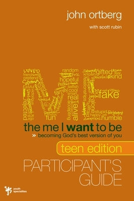 The Me I Want to Be Teen Edition Bible Study Participant's Guide: Becoming God's Best Version of You by Ortberg, John