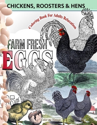 Chickens, Roosters and Hens coloring book for adults: Relaxation by Vintage, Color Me