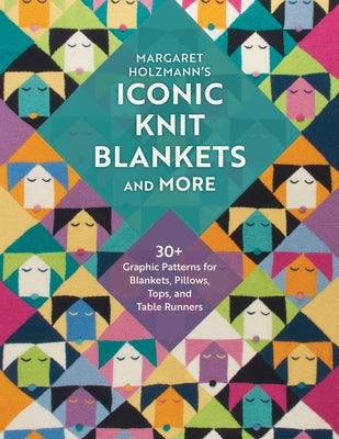 Margaret Holzmann's Iconic Knit Blankets and More: 30+ Graphic Patterns for Blankets, Pillows, Tops, and Table Runners by Holzmann, Margaret