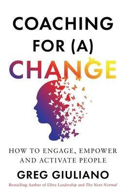 Coaching for (a) Change: How to Engage, Empower, and Activate People by Giuliano, Greg