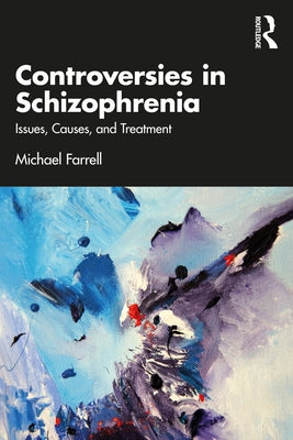 Controversies in Schizophrenia: Issues, Causes, and Treatment by Farrell, Michael