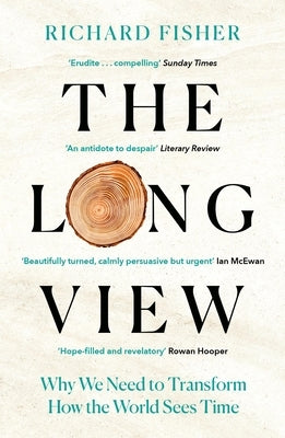 The Long View: Why We Need to Transform How the World Sees Time by Fisher, Richard