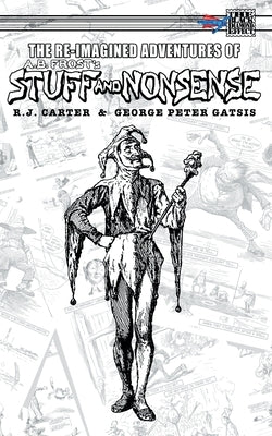 The Re-Imagined Adventures of A.B. Frost's Stuff and Nonsense by Carter, R. J.