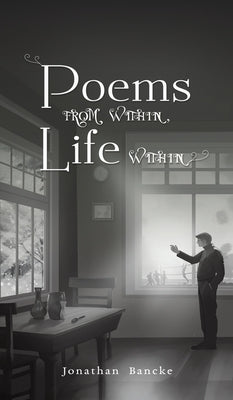 Poems from Within, Life Within by Bancke, Jonathan