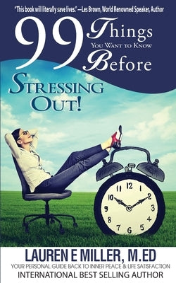 99 Things You Want to Know Before Stressing Out! by Miller, Lauren E.