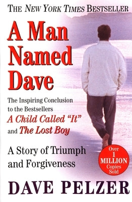 A Man Named Dave: A Story of Triumph and Forgiveness by Pelzer, Dave