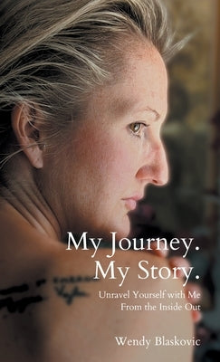 My Journey. My Story.: Unravel Yourself With Me From the Inside Out by Blaskovic, Wendy