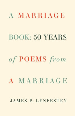 A Marriage Book: Poems by Lenfestey, James P.