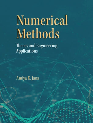 Numerical Methods: Theory and Engineering Applications by Jana, Amiya K.