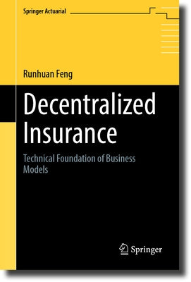 Decentralized Insurance: Technical Foundation of Business Models by Feng, Runhuan