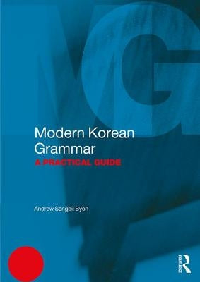 Modern Korean Grammar: A Practical Guide by Byon, Andrew Sangpil