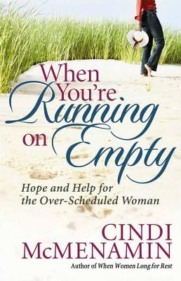 When You're Running on Empty: Hope and Help for the Over-Scheduled Woman by McMenamin, Cindi