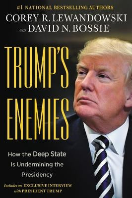 Trump's Enemies: How the Deep State Is Undermining the Presidency by Lewandowski, Corey R.