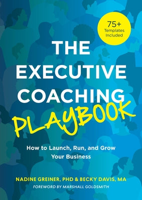 The Executive Coaching Playbook: How to Launch, Run, and Grow Your Business by Greiner, Nadine