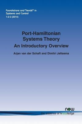 Port-Hamiltonian Systems Theory: An Introductory Overview by Van Der, Schaft Arjan