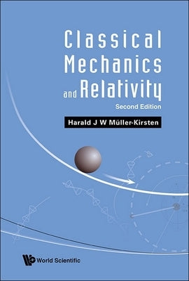 Classical Mechanics and Relativity (Second Edition) by Muller-Kirsten, Harald J. W.