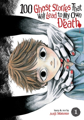 100 Ghost Stories That Will Lead to My Own Death Vol. 1 by Matono, Anji