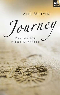 Journey: Psalms for Pilgrim People by Motyer, Alec