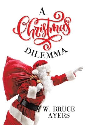 A Christmas Dilemma by Ayers, W. Bruce