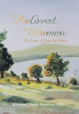 Beloved Women: The Loves of Jesus, the Christ by Donovan D. D., Reverend Penny