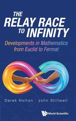 Relay Race to Infinity, The: Developments in Mathematics from Euclid to Fermat by Holton, Derek Allan