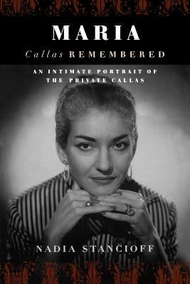 Maria Callas Remembered by Stancioff, Nadia